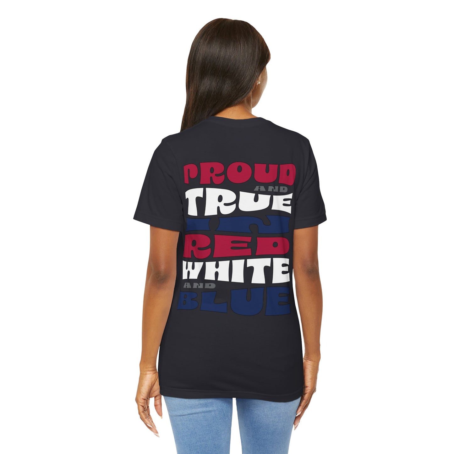 Proud and True in Red, White & Blue – Unisex T-Shirt | FOR THE GROWN-UPS WHO NEVER LOST THEIR SPARK