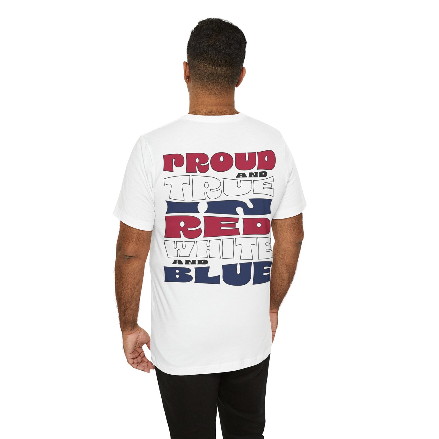 Proud and True in Red, White & Blue – Unisex T-Shirt | FOR THE GROWN-UPS WHO NEVER LOST THEIR SPARK
