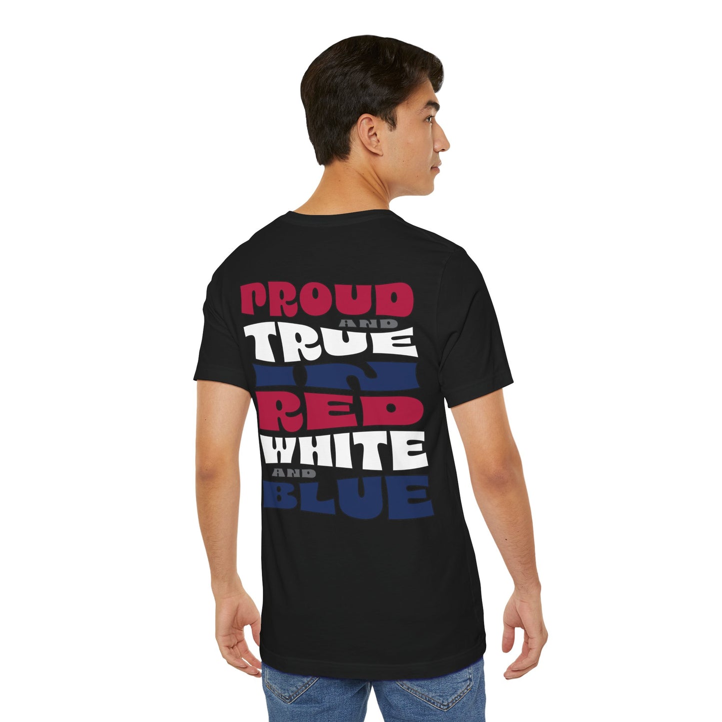 Proud and True in Red, White & Blue – Unisex T-Shirt | FOR THE GROWN-UPS WHO NEVER LOST THEIR SPARK