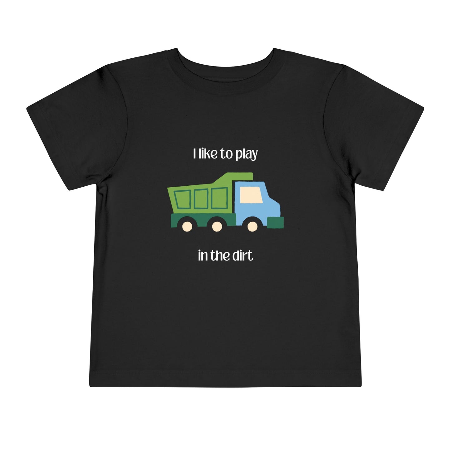 I Like to play in dirt truck- flat toddler tee -Black