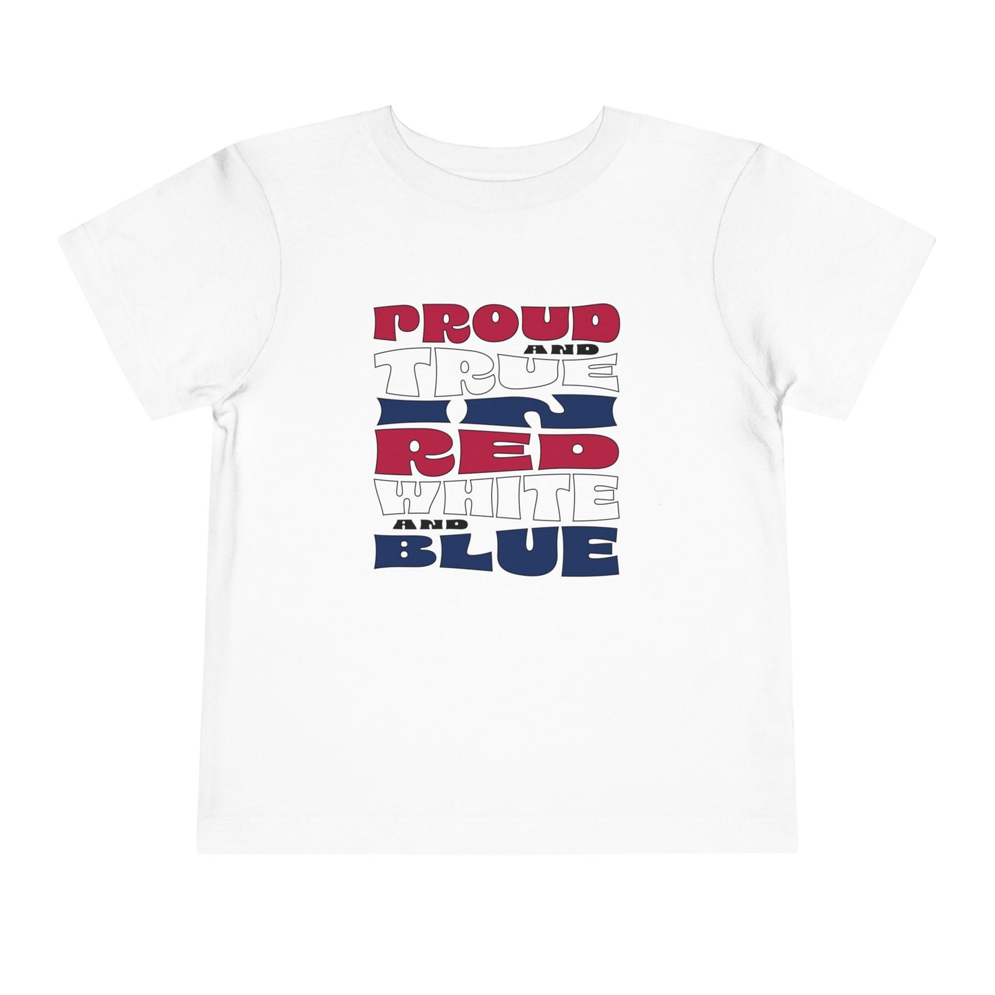 Proud and True in Red, White, and Blue – Toddler T-Shirt | LITTLE PATRIOTS, BIG PRIDE
