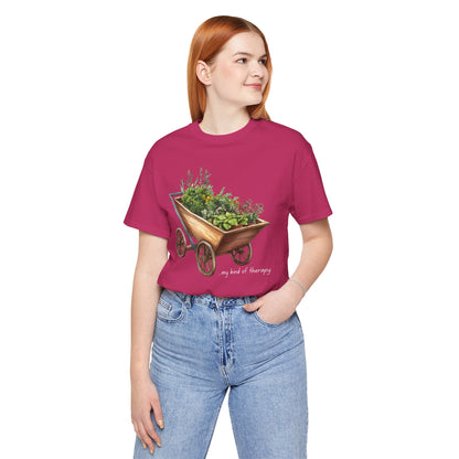 "My Kind of Therapy" Wheelbarrow Garden - Unisex T-Shirt [PLANTING GOOD VIBES EVERYWHERE]