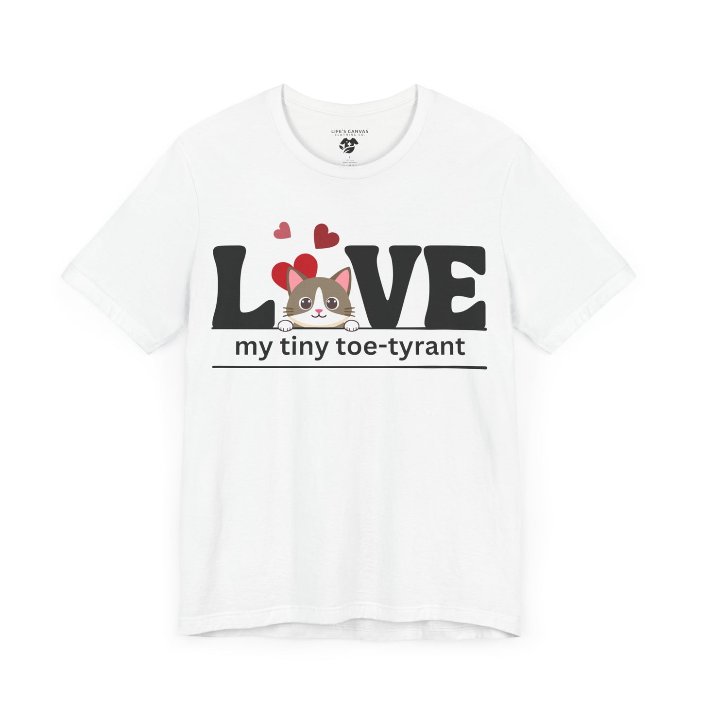 "L[kitty]VE my Tiny Toe-Tyrant" – Unisex T-shirt [FOR THE CAT LOVERS WHO KNOW WHO'S IN CHARGE]