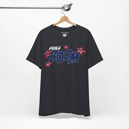 Full Boom – Unisex T-Shirt | FOR THE HEADLINER IN THE FIREWORKS SHOW