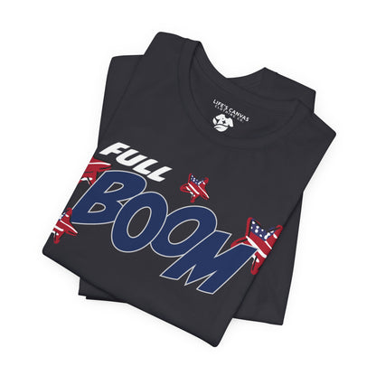 Full Boom – Unisex T-Shirt | FOR THE HEADLINER IN THE FIREWORKS SHOW