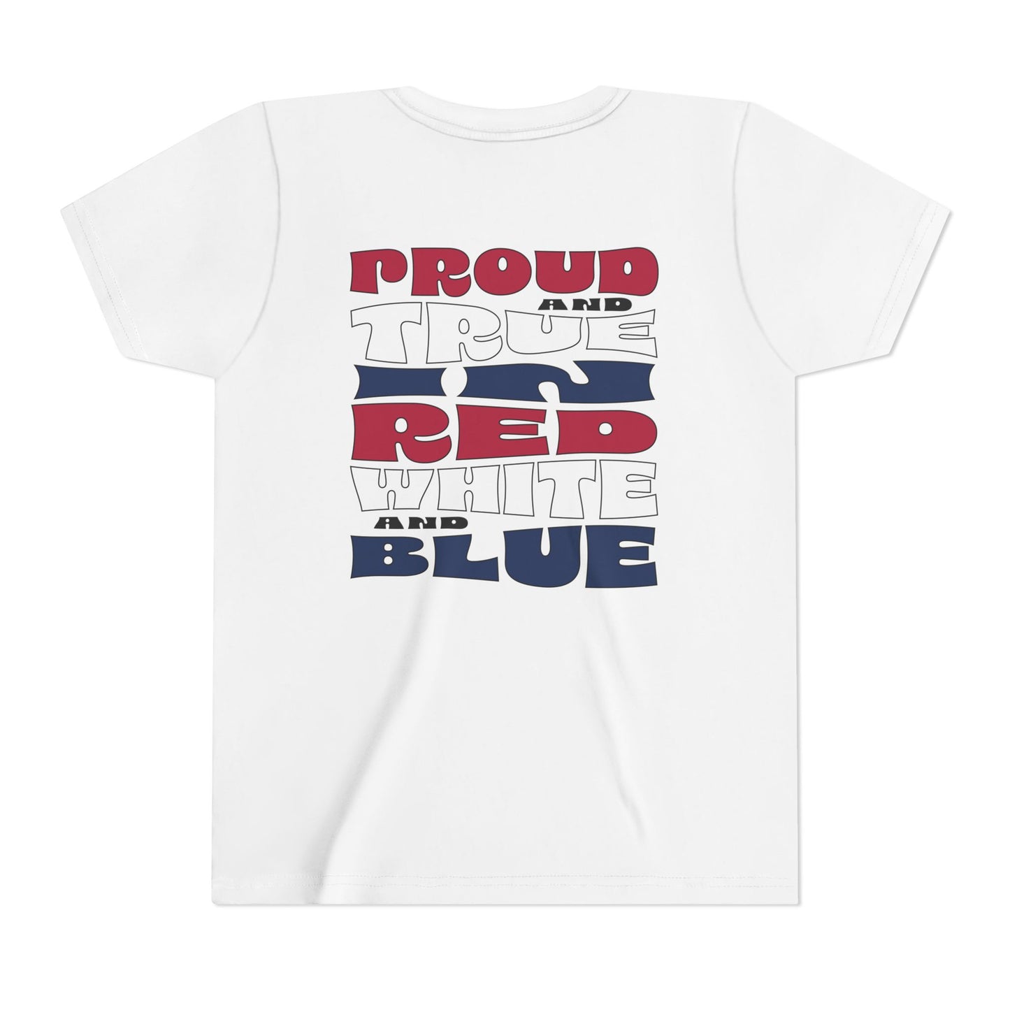 Proud and True in Red, White & Blue – Youth T-Shirt | FOR THE KIDS WHO LIVE LOUD AND LOVE BIG
