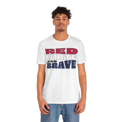 Red, White, and Brave – Unisex T-Shirt | FOR THOSE WHO STAND TALL, PROUD, AND FREE