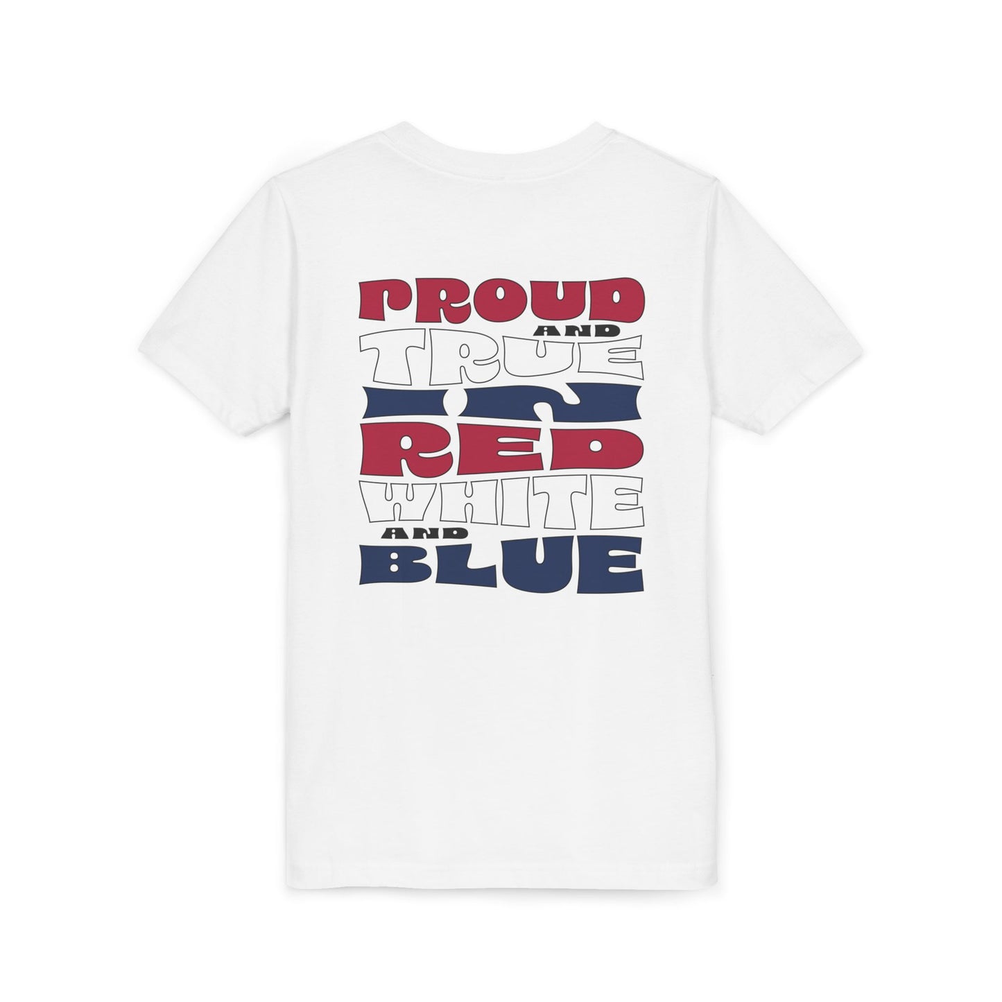 Proud and True in Red, White & Blue – Youth T-Shirt | FOR THE KIDS WHO LIVE LOUD AND LOVE BIG