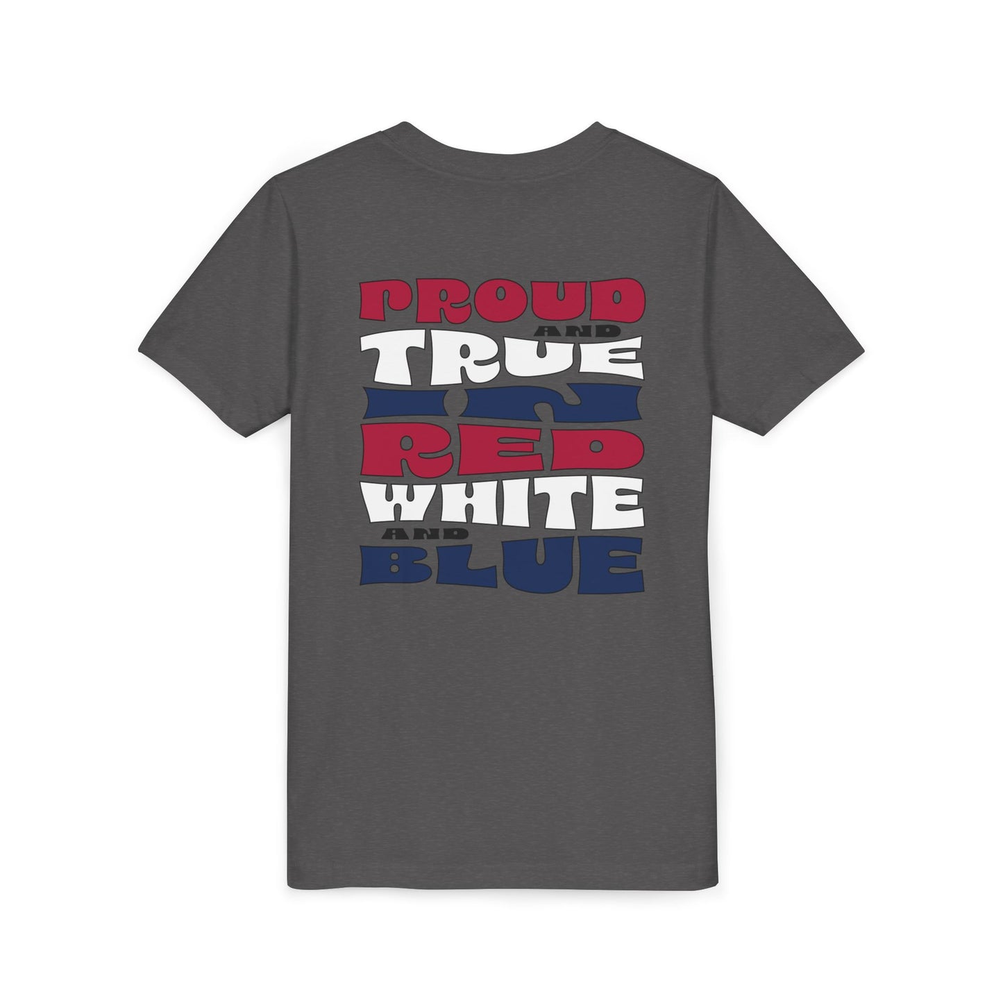 Proud and True in Red, White & Blue – Youth T-Shirt | FOR THE KIDS WHO LIVE LOUD AND LOVE BIG