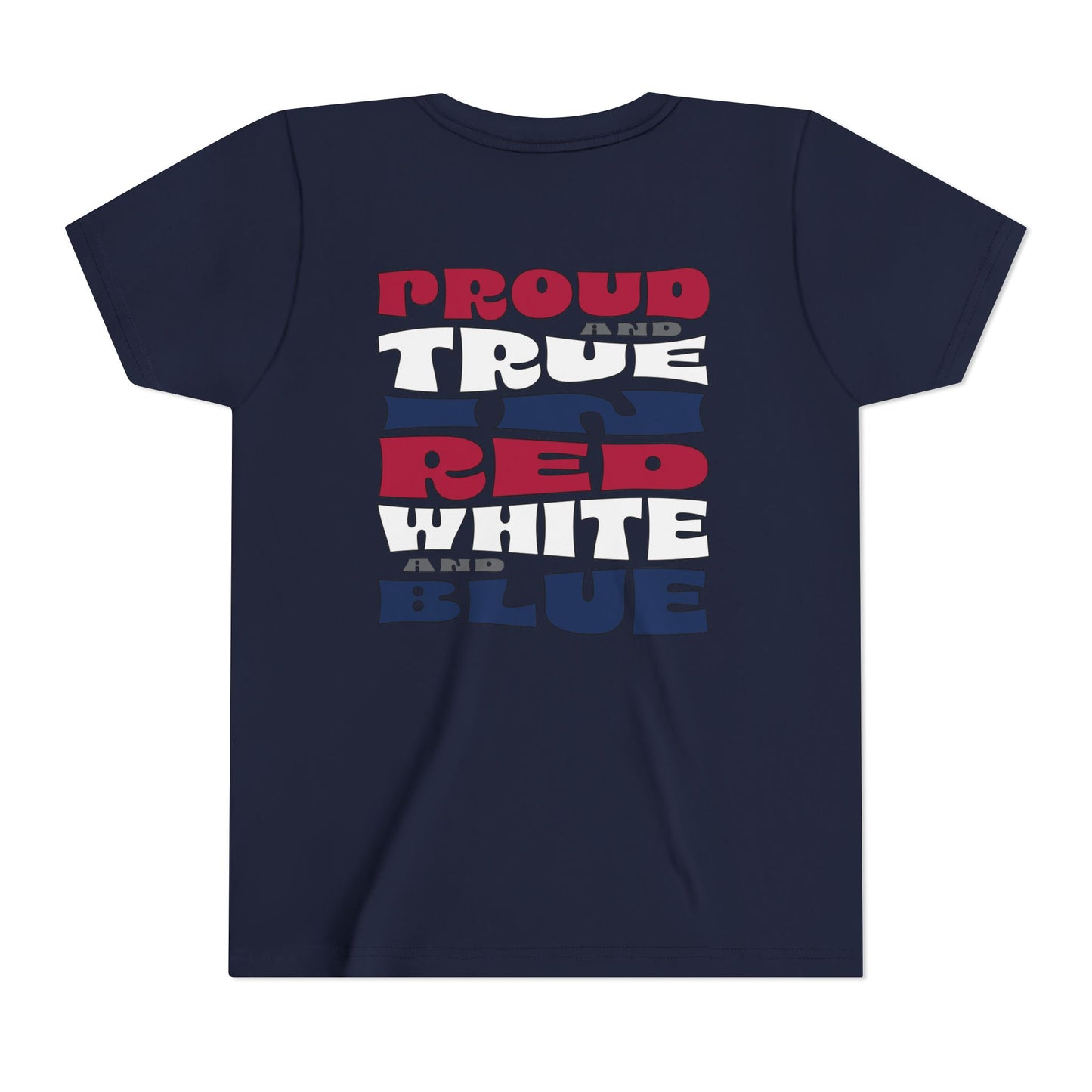 Proud and True in Red, White & Blue – Youth T-Shirt | FOR THE KIDS WHO LIVE LOUD AND LOVE BIG
