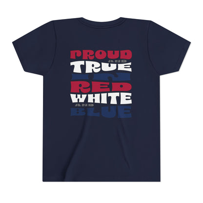 Proud and True in Red, White & Blue – Youth T-Shirt | FOR THE KIDS WHO LIVE LOUD AND LOVE BIG