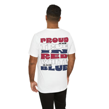 Proud and True in Red, White & Blue – Unisex T-Shirt | FOR THE GROWN-UPS WHO NEVER LOST THEIR SPARK