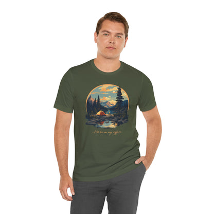 “I’ll Be in My Office” with Retro Round Landscape and Tent Image - Unisex T-Shirt [FOR THE OUTDOOR OFFICE LOVERS!]