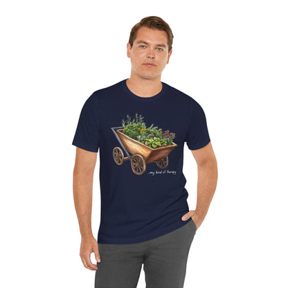 "My Kind of Therapy" Wheelbarrow Garden - Unisex T-Shirt [PLANTING GOOD VIBES EVERYWHERE]