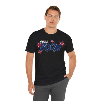 Full Boom – Unisex T-Shirt | FOR THE HEADLINER IN THE FIREWORKS SHOW