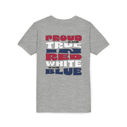 Proud and True in Red, White & Blue – Youth T-Shirt | FOR THE KIDS WHO LIVE LOUD AND LOVE BIG