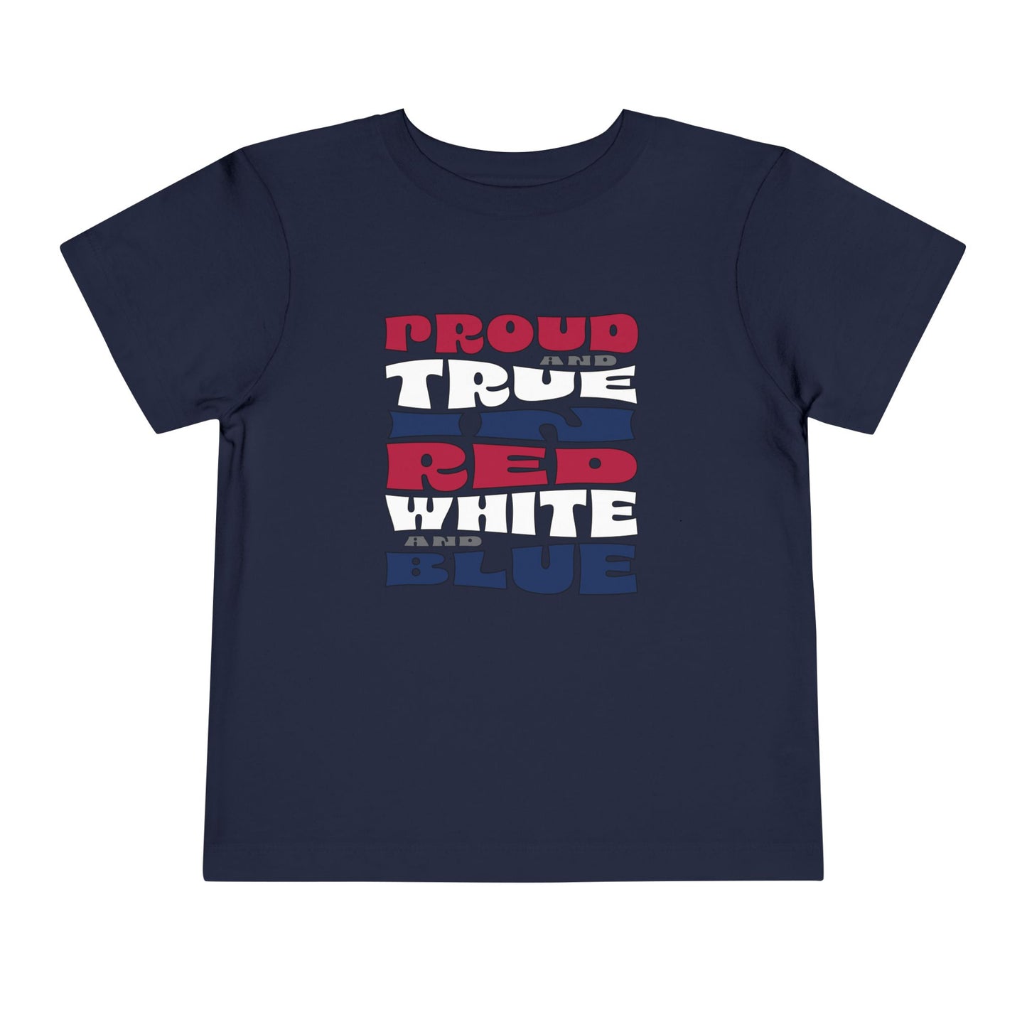 Proud and True in Red, White, and Blue – Toddler T-Shirt | LITTLE PATRIOTS, BIG PRIDE