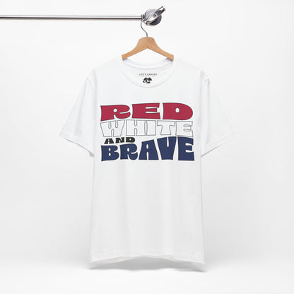 Red, White, and Brave – Unisex T-Shirt | FOR THOSE WHO STAND TALL, PROUD, AND FREE