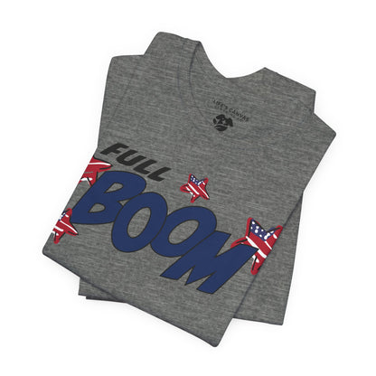 Full Boom – Unisex T-Shirt | FOR THE HEADLINER IN THE FIREWORKS SHOW