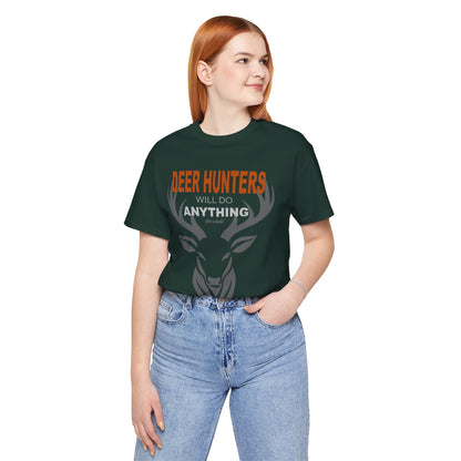 “Deer Hunters Will Do Anything for a Buck” - Unisex T-Shirt (Front Print Only) [FOR THE HUNTERS WHO GET THE JOB DONE!]