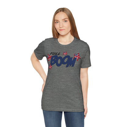 Full Boom – Unisex T-Shirt | FOR THE HEADLINER IN THE FIREWORKS SHOW