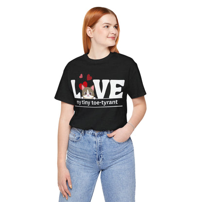 "L[kitty]VE my Tiny Toe-Tyrant" – Unisex T-shirt [FOR THE CAT LOVERS WHO KNOW WHO'S IN CHARGE]