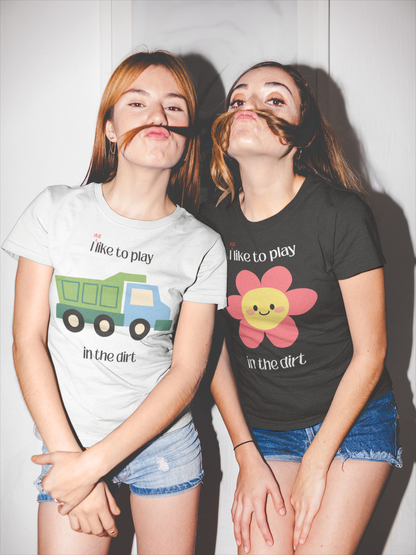 "I STILL Like to Play in the Dirt" Unisex T-Shirt [For Big Kids Who Love  Adventures and Messy Play!]