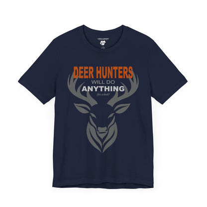 “Deer Hunters Will Do Anything for a Buck” - Unisex T-Shirt (Front Print Only) [FOR THE HUNTERS WHO GET THE JOB DONE!]