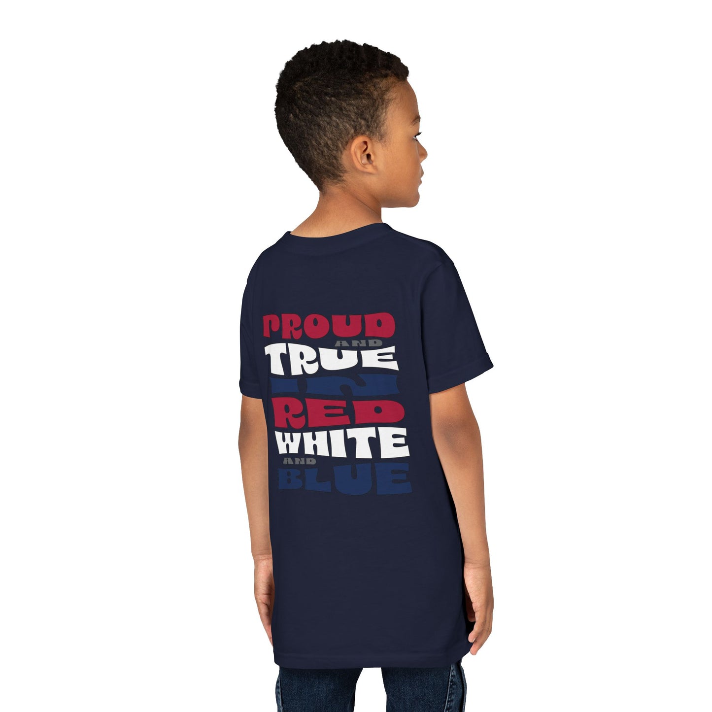 Proud and True in Red, White & Blue – Youth T-Shirt | FOR THE KIDS WHO LIVE LOUD AND LOVE BIG