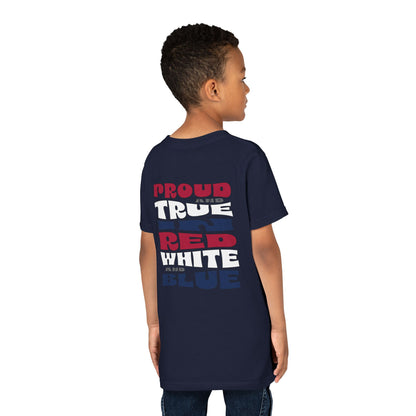 Proud and True in Red, White & Blue – Youth T-Shirt | FOR THE KIDS WHO LIVE LOUD AND LOVE BIG
