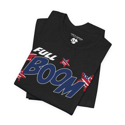Full Boom – Unisex T-Shirt | FOR THE HEADLINER IN THE FIREWORKS SHOW