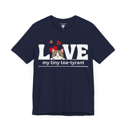 "L[kitty]VE my Tiny Toe-Tyrant" – Unisex T-shirt [FOR THE CAT LOVERS WHO KNOW WHO'S IN CHARGE]