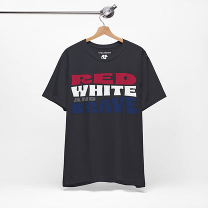 Red, White, and Brave – Unisex T-Shirt | FOR THOSE WHO STAND TALL, PROUD, AND FREE