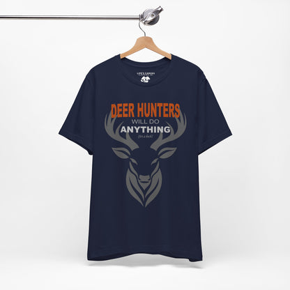 “Deer Hunters Will Do Anything for a Buck” - Unisex T-Shirt (Front Print Only) [FOR THE HUNTERS WHO GET THE JOB DONE!]