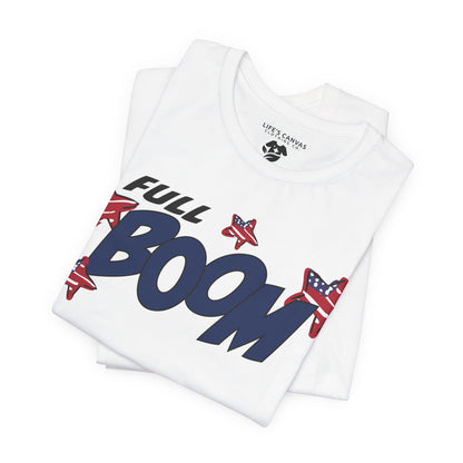 Full Boom – Unisex T-Shirt | FOR THE HEADLINER IN THE FIREWORKS SHOW