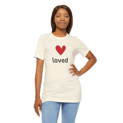 “Loved” Unisex T-Shirt with Red Heart Above [A HEARTFULL REMINDER YOU ARE LOVED!]