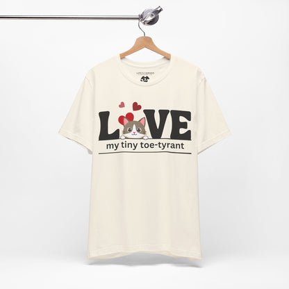 "L[kitty]VE my Tiny Toe-Tyrant" – Unisex T-shirt [FOR THE CAT LOVERS WHO KNOW WHO'S IN CHARGE]
