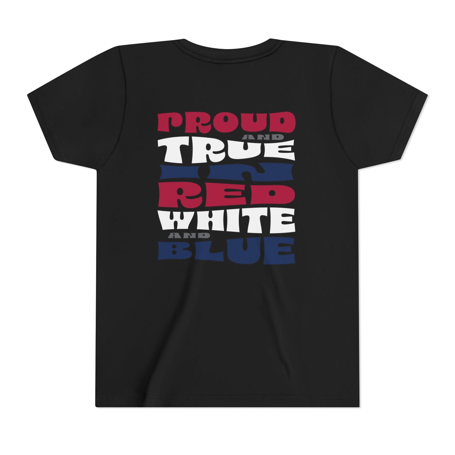 Proud and True in Red, White & Blue – Youth T-Shirt | FOR THE KIDS WHO LIVE LOUD AND LOVE BIG