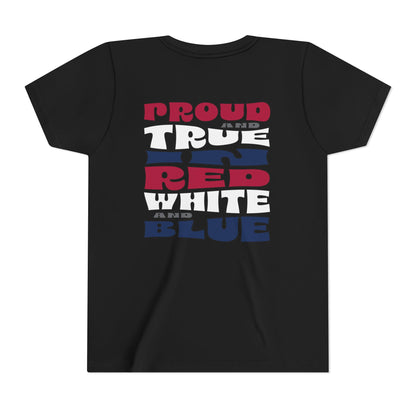 Proud and True in Red, White & Blue – Youth T-Shirt | FOR THE KIDS WHO LIVE LOUD AND LOVE BIG