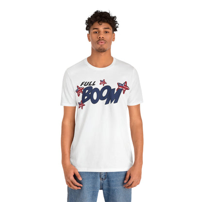 Full Boom – Unisex T-Shirt | FOR THE HEADLINER IN THE FIREWORKS SHOW
