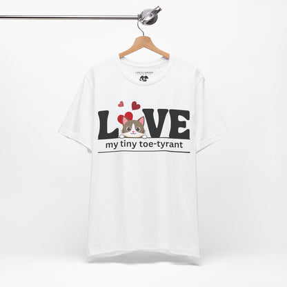 "L[kitty]VE my Tiny Toe-Tyrant" – Unisex T-shirt [FOR THE CAT LOVERS WHO KNOW WHO'S IN CHARGE]