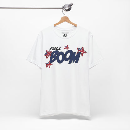 Full Boom – Unisex T-Shirt | FOR THE HEADLINER IN THE FIREWORKS SHOW