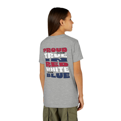 Proud and True in Red, White & Blue – Youth T-Shirt | FOR THE KIDS WHO LIVE LOUD AND LOVE BIG