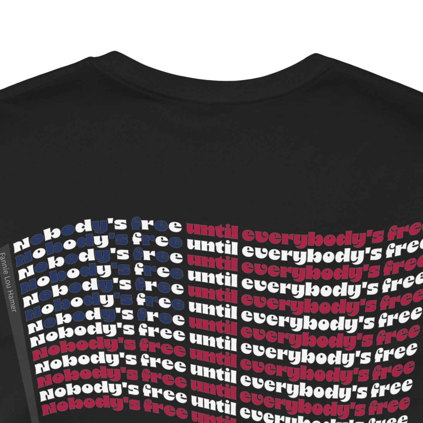 "Nobody's Free Until Everybody's Free" – Unisex T-Shirt | A FLAG BUILT FROM POWERFUL WORDS