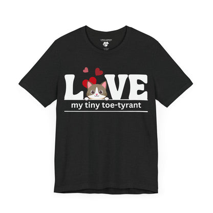 "L[kitty]VE my Tiny Toe-Tyrant" – Unisex T-shirt [FOR THE CAT LOVERS WHO KNOW WHO'S IN CHARGE]