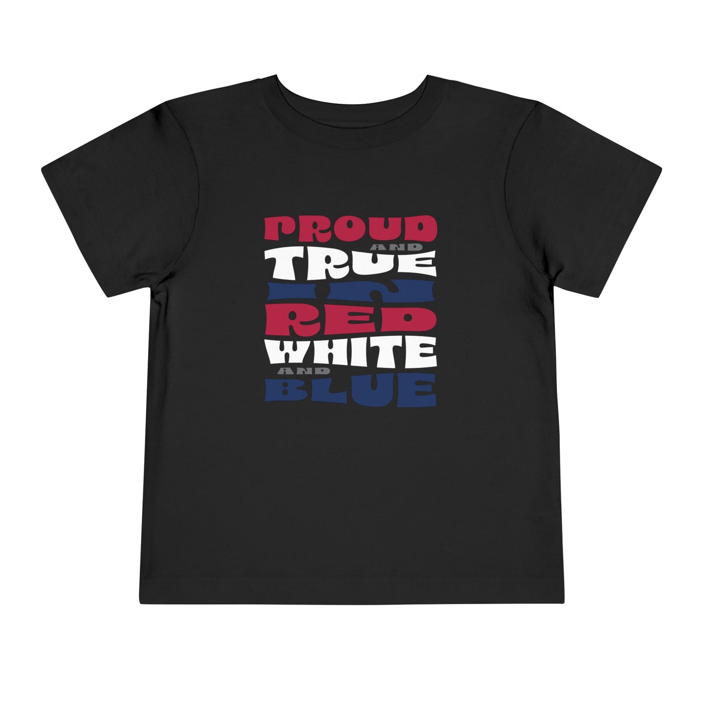 Proud and True in Red, White, and Blue – Toddler T-Shirt | LITTLE PATRIOTS, BIG PRIDE