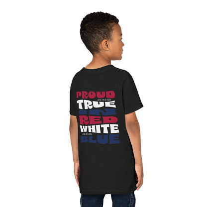 Proud and True in Red, White & Blue – Youth T-Shirt | FOR THE KIDS WHO LIVE LOUD AND LOVE BIG