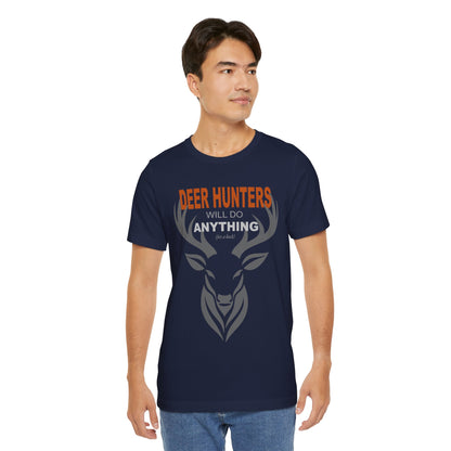 “Deer Hunters Will Do Anything for a Buck” - Unisex T-Shirt (Front Print Only) [FOR THE HUNTERS WHO GET THE JOB DONE!]