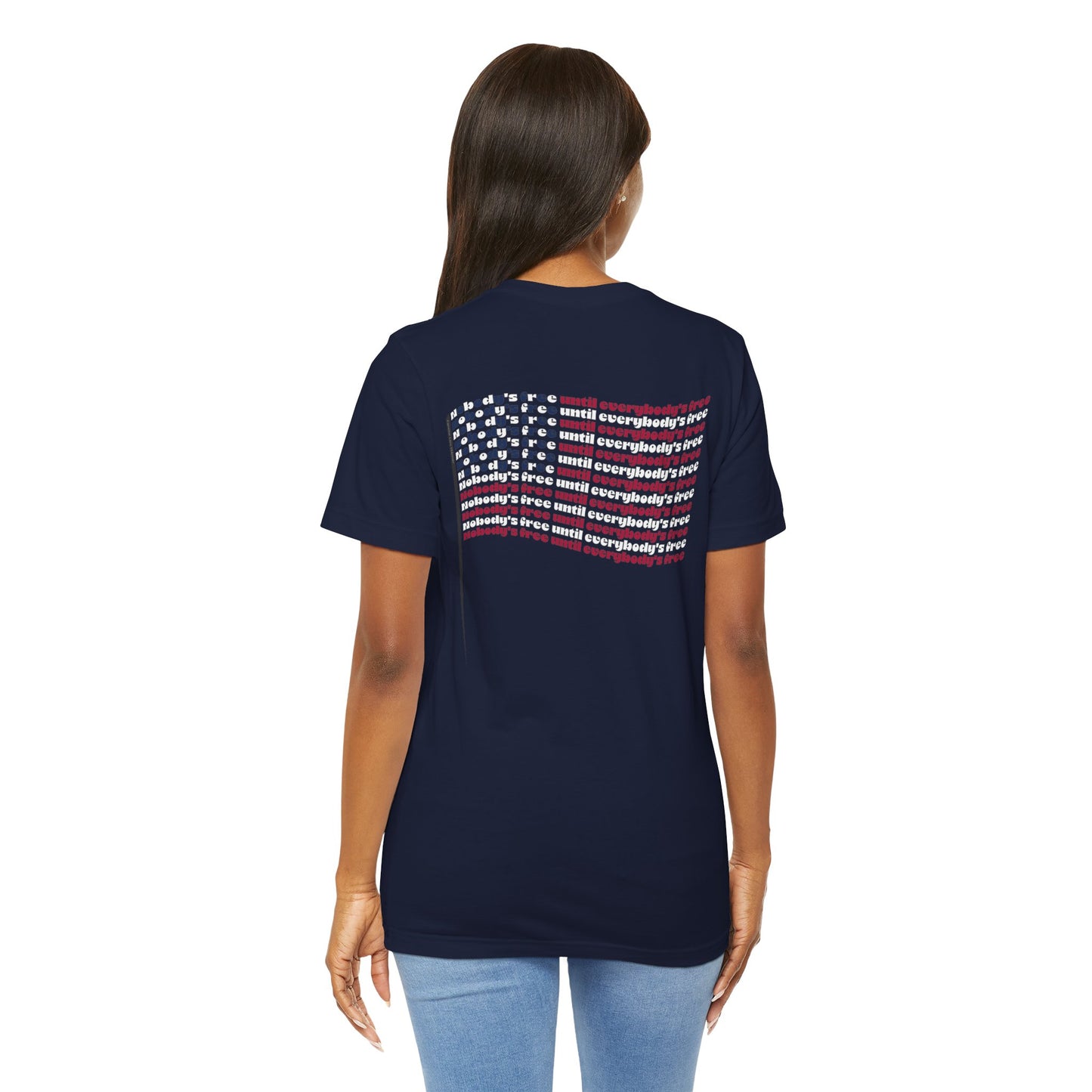 "Nobody's Free Until Everybody's Free" – Unisex T-Shirt | A FLAG BUILT FROM POWERFUL WORDS