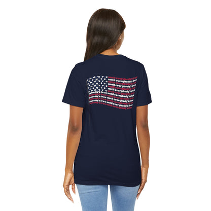 "Nobody's Free Until Everybody's Free" – Unisex T-Shirt | A FLAG BUILT FROM POWERFUL WORDS